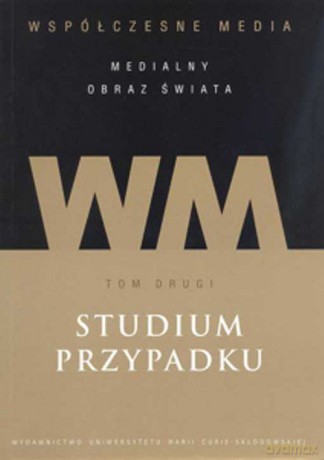 Współczesne media - studium przypadku (Tom 2) [KSIĄŻKA]