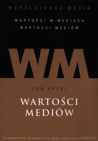 Współczesne media - wartości mediów (Tom 2) [KSIĄŻKA]