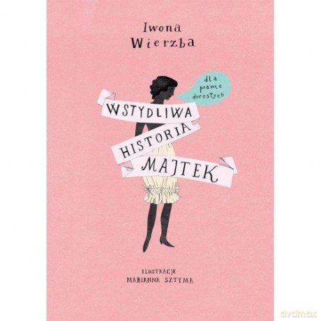 Wstydliwa historia majtek dla prawie dorosłych -  Iwona Wierzba [KSIĄŻKA]