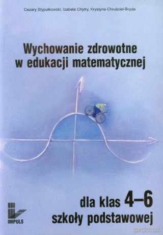 Wychowanie zdrowotne w edukacji matematycznej 4-6 [KSIĄŻKA]
