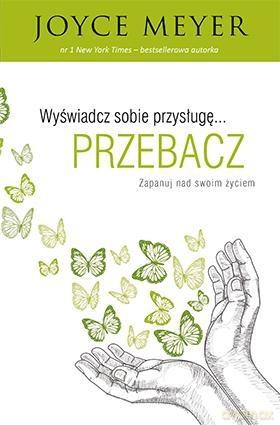Wyświadcz sobie przysługę przebacz [KSIĄŻKA]