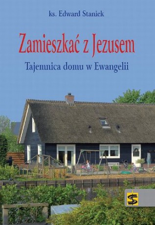 Zamieszkać z Jezusem. Tajemnica domu w Ewangelii [KSIĄŻKA]