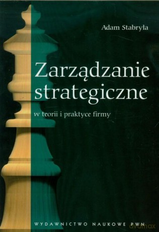 Zarządzanie strategiczne w teorii i praktyce firmy [KSIĄŻKA]