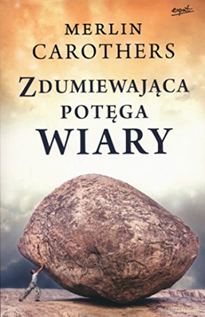 Zdumiewająca potęga wiary [KSIĄŻKA]