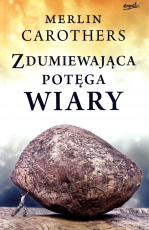 Zdumiewająca potęga wiary [KSIĄŻKA]