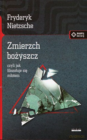 Zmierzch bożyszcz, czyli jak filozofuje się młotem [KSIĄŻKA]
