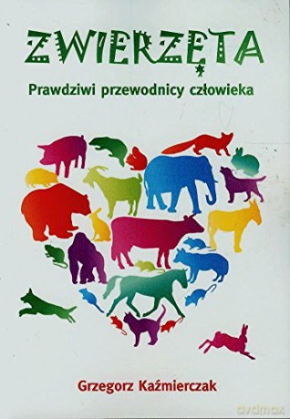 Zwierzęta. Prawdziwi przewodnicy człowieka [KSIĄŻKA]