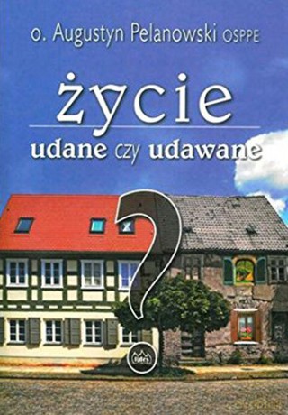 Życie udane czy udawane [KSIĄŻKA]
