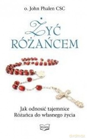Żyć różańcem [KSIĄŻKA]