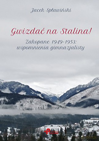 Gwizdać na Stalina! Zakopane 1949-1953 [KSIĄŻKA]