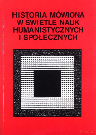 Historia mówiona w świetle nauk humanistycznych [KSIĄŻKA]