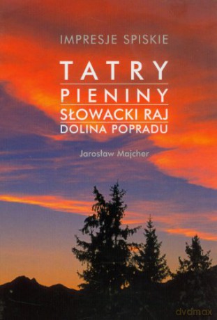 Impresje Spiskie. Tatry, Pieniny, Słowacki Raj [KSIĄŻKA]