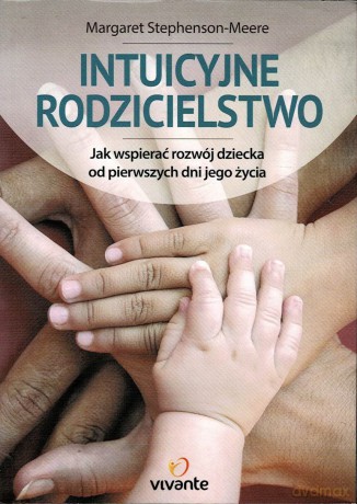 Intuicyjne rodzicielstwo. Jak wspierać rozwój [KSIĄŻKA]