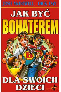 Jak być bohaterem dla swoich dzieci [KSIĄŻKA]
