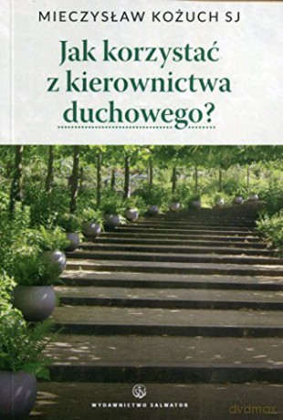 Jak korzystać z kierownictwa duchowego [KSIĄŻKA]
