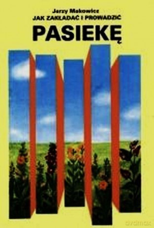 Jak zakładać i prowadzić pasiekę [KSIĄŻKA]