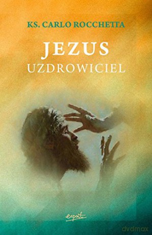 Jezus uzdrowiciel [KSIĄŻKA]