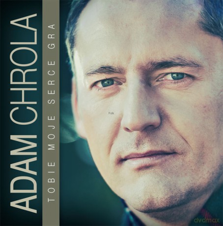 Adam Chrola: Tobie Moje Serce Gra [CD]