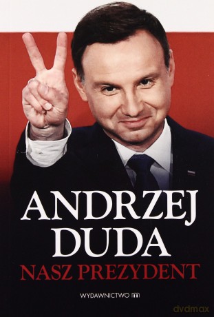 Andrzej Duda. Nasz prezydent [KSIĄŻKA]
