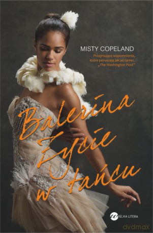 Balerina. Życie w tańcu - Misty Copeland [KSIĄŻKA]