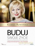 Buduj swoje życie odpowiedzialnie i zuchwale - Kamila Rowińska [KSIĄŻKA]