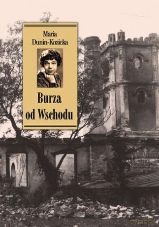 Burza od wschodu - Maria Dunin-Kozicka (twarda) [KSIĄŻKA]