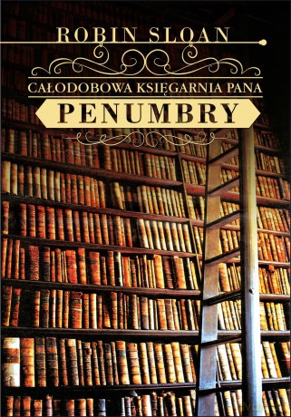 Całodobowa księgarnia pana Penumbry - Robin Sloan [KSIĄŻKA]