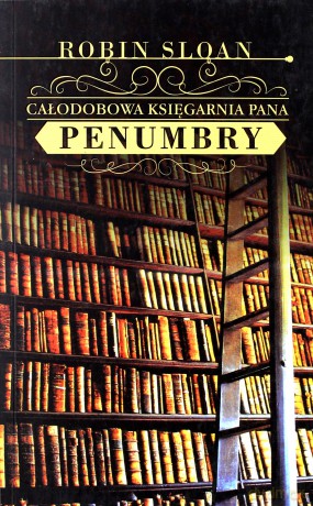 Całodobowa księgarnia pana Penumbry - Robin Sloan [KSIĄŻKA]