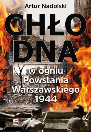 Chłodna w ogniu powstania warszawskiego 1944 - Artur Nadolski (twarda) [KSIĄŻKA]