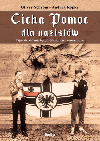 Cicha pomoc dla nazistów tajna działalność byłych SS-manów i neonazistów - Oliver Schrom [KSIĄŻKA]