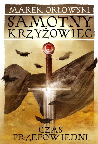 Czas przepowiedni. Samotny krzyżowiec - Marek Orłowski [KSIĄŻKA]