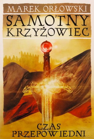 Czas przepowiedni. Samotny krzyżowiec - Marek Orłowski [KSIĄŻKA]