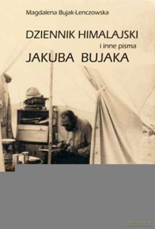 Dzienniki Himalajskie i inne pisma Jakuba Bujaka - Magdalena Bujak-Lenczowska [KSIĄŻKA]