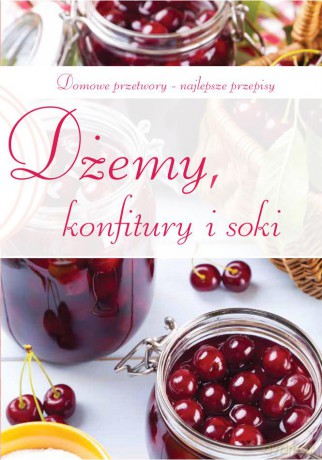 Dżemy, konfitury i soki [KSIĄŻKA]