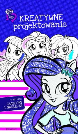 Equestria Girls. Kreatywne projektowanie [KSIĄŻKA]
