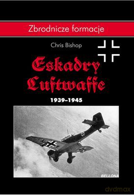 Eskadry Luftwaffe 1939-1945 - Chris Bishop (twarda) [KSIĄŻKA]