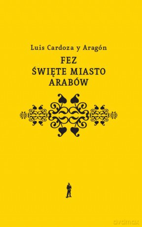 Fez. Święte miasto arabów - Luis Cardoza Y Aragon (twarda) [KSIĄŻKA]