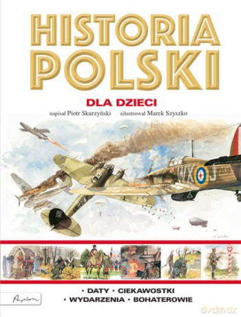 Historia Polski dla dzieci - Piotr Skurzyński (twarda) [KSIĄŻKA]