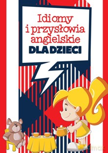 Idiomy i przysłowia angielskie dla dzieci - Barbara Loranc-Paszylk [KSIĄŻKA]