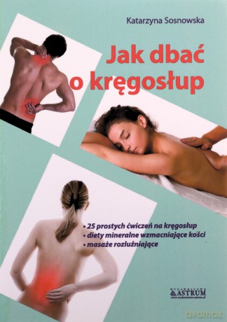 Jak dbać o kręgosłup aby był silny i zdrowy - Katarzyna Sosnowska [KSIĄŻKA]