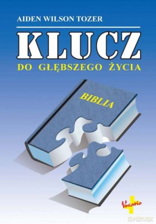 Klucz do głębszego życia - Aiden Wilson Tozer [KSIĄŻKA]