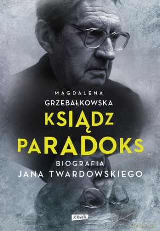 Ksiądz paradoks. Biografia Jana Twardowskiego - Magdalena Grzebałkowska (twarda) [KSIĄŻKA]