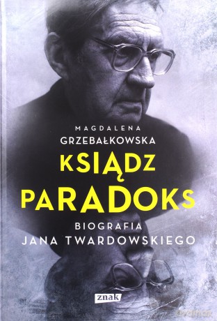 Ksiądz paradoks. Biografia Jana Twardowskiego - Magdalena Grzebałkowska (twarda) [KSIĄŻKA]