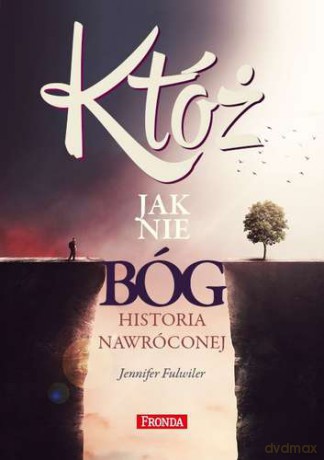 Któż, jak nie Bóg. historia nawróconej - Jennifer Fulwiler [KSIĄŻKA]