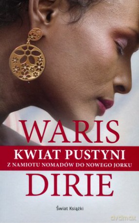 Kwiat pustyni. Z namiotu Nomadów do Nowego Jorku - Waris Dirie [KSIĄŻKA]