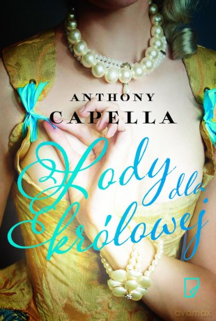 Lody dla królowej - Anthony Capella [KSIĄŻKA]