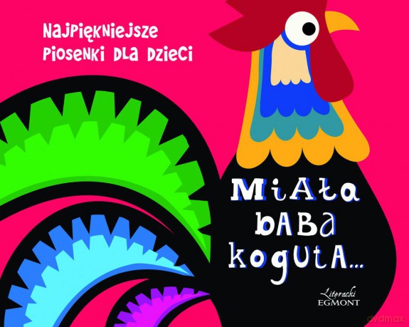 Miała baba koguta. Najpiękniejsze piosenki dla dzieci [KSIĄŻKA]