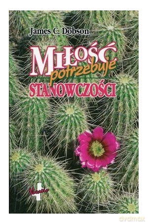 Miłość potrzebuje stanowczości - James C. Dobson [KSIĄŻKA]