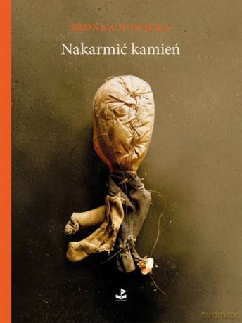 Nakarmić kamień - Bronka Nowicka [KSIĄŻKA]