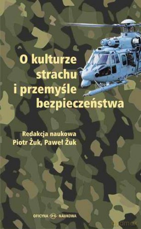 O kulturze strachu i przemyśle bezpieczeństwa - Piotr Żuk, Paweł Żuk (twarda) [KSIĄŻKA]